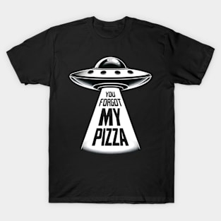 Funny You Forgot My Pizza UFO Abduction Alien T-Shirt